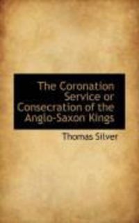 Produktbild: The Coronation Service or Consecration of the Anglo-Saxon Kings