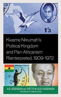 Produktbild: Kwame Nkrumah's Political Kingdom and Pan-Africanism Reinterpreted, 1909-1972