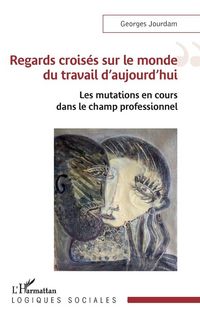 Produktbild: Regards crois&eacute;s sur le monde du travail d'aujourd'hui