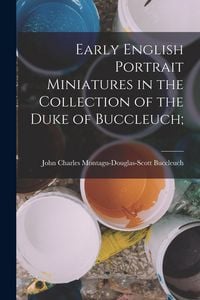 Produktbild: Early English Portrait Miniatures in the Collection of the Duke of Buccleuch;