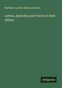 Produktbild: Letters, Speeches and Tracts on Irish Affairs