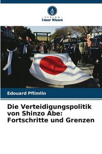 Produktbild: Die Verteidigungspolitik von Shinzo Abe: Fortschritte und Grenzen