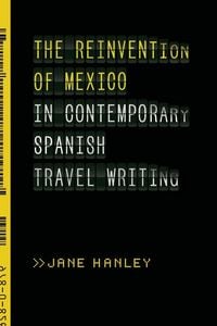Produktbild: The Reinvention of Mexico in Contemporary Spanish Travel Writing