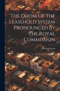 Produktbild: The Doom Of The Leasehold System Pronounced By The Royal Commission