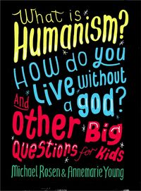 Produktbild: What is Humanism? How do you live without a god? And Other Big Questions for Kids