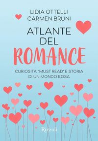 Produktbild: Atlante del romance. Curiosit&agrave;, 'must read' e storia di un mondo rosa