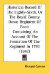 Produktbild: Historical Record of the Eighty-Sixth, or the Royal County Down Regiment of Foot: Containing an Account of the Formation of the Regiment in 1793 (1842