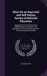 Produktbild: Hints on an Improved and Self-Paying System of National Education: Suggested from the Working of a Village School in Hampshire: With Observations, fro