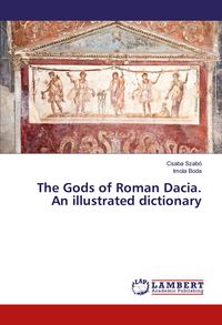 Produktbild: The Gods of Roman Dacia. An illustrated dictionary