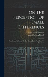 Produktbild: On The Perception Of Small Differences: With Special Reference To The Extent, Force And Time Of Movement