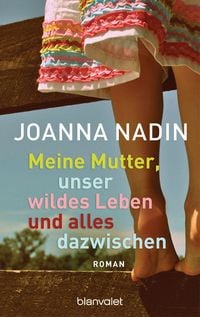 Produktbild: Meine Mutter, unser wildes Leben und alles dazwischen