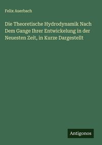 Produktbild: Die Theoretische Hydrodynamik Nach Dem Gange Ihrer Entwickelung in der Neuesten Zeit, in Kurze Dargestellt