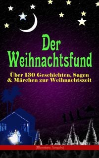 Produktbild: Der Weihnachtsfund: &Uuml;ber 130 Geschichten, Sagen & M&auml;rchen zur Weihnachtszeit (Illustrierte Ausgabe)