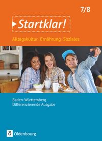 Startklar! 7./8. Schuljahr - Alltagskultur, Ernährung, Soziales - Baden-Württemberg - Schülerbuch