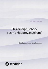 Produktbild: "Das einzige, sch&ouml;ne, rechte Hauptevangelium"