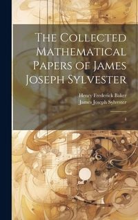 Produktbild: The Collected Mathematical Papers of James Joseph Sylvester