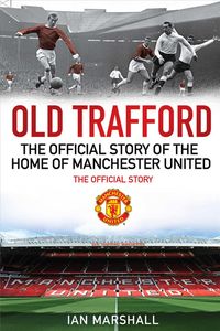Produktbild: Old Trafford: 100 Years at the Home of Manchester United: The Official Story