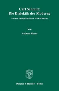 Bild vom Artikel Carl Schmitt: Die Dialektik der Moderne. vom Autor Andreas Heuer