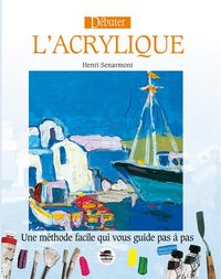 Produktbild: D&eacute;buter l'acrylique : une m&eacute;thode facile qui vous guide pas &agrave; pas