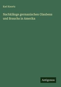 Produktbild: Nachkl&auml;nge germanischen Glaubens und Brauchs in Amerika