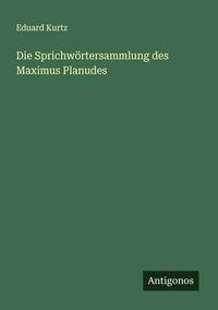 Produktbild: Die Sprichw&ouml;rtersammlung des Maximus Planudes