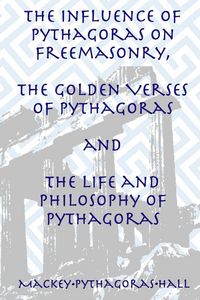 Produktbild: The Influence of Pythagoras on Freemasonry, The Golden Verses of Pythagoras and The Life and Philosophy of Pythagoras