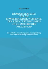 Produktbild: Erfolgsstrategie: F&uuml;r die Erwerbsminderungsrente, den Behindertenausweis und den richtigen Pflegegrad