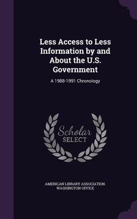 Produktbild: Less Access to Less Information by and About the U.S. Government: A 1988-1991 Chronology