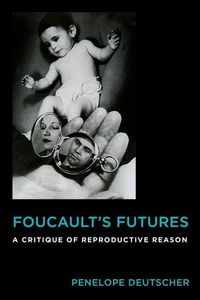 Produktbild: Deutscher, P: Foucault`s Futures - A Critique of Reproductiv