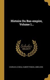 Produktbild: Histoire Du Bas-empire, Volume 1...