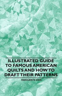 Produktbild: Illustrated Guide to Famous American Quilts and How to Draft their Patterns