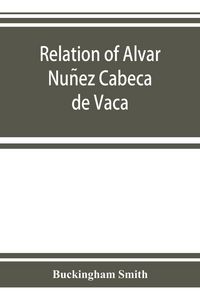 Produktbild: Relation of Alvar Nun&iquest;ez Cabec&iquest;a de Vaca