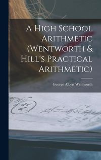 Produktbild: A High School Arithmetic (Wentworth & Hill's Practical Arithmetic)