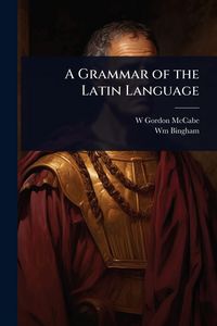 Produktbild: A Grammar of the Latin Language