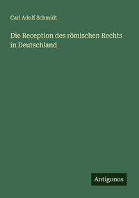 Produktbild: Die Reception des r&ouml;mischen Rechts in Deutschland