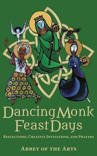 Produktbild: Dancing Monk Feast Days: Reflections, Creative Invitations, and Prayers