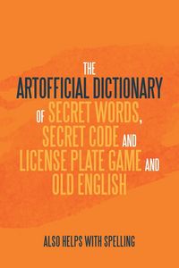 Produktbild: The Artificial Dictionary of Secret Words, Secret Code and License Plate Game and Old English