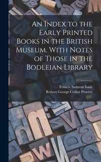 Produktbild: An Index to the Early Printed Books in the British Museum. With Notes of Those in the Bodleian Library