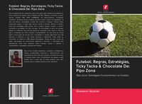 Produktbild: Futebol: Regras, Estrat&eacute;gias, Ticky Tacka & Chocolate De: Pipo Zona
