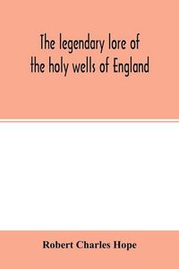 Produktbild: The legendary lore of the holy wells of England