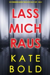 Produktbild: Lass mich raus (Ein spannungsgeladener Thriller mit Ashley Hope - Buch 2)