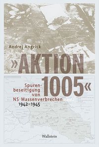 Bild vom Artikel »Aktion 1005« - Spurenbeseitigung von NS-Massenverbrechen 1942 - 1945 vom Autor Andrej Angrick