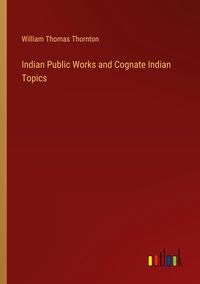 Produktbild: Indian Public Works and Cognate Indian Topics