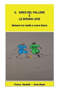 Produktbild: Il gioco del pallone e le giovani leve "Meteore tra realt&agrave; o nuovo futuro"