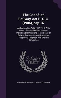 Produktbild: The Canadian Railway Act R. S. C. (1906), cap. 37