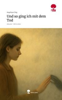 Produktbild: Und so ging ich mit dem Tod. Life is a Story - story.one