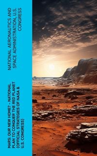 Produktbild: Mars: Our New Home? - National Plan to Conquer the Red Planet (Official Strategies of NASA & U.S. Congress)