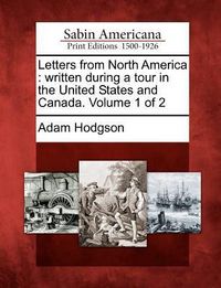 Produktbild: Letters from North America: Written During a Tour in the United States and Canada. Volume 1 of 2
