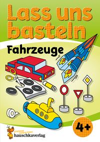 Produktbild: Lass uns basteln &ndash; Bastelbuch ab 4 Jahre &ndash; Fahrzeuge