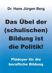 Produktbild: Das &Uuml;bel der (schulischen) Bildung ist die Politik!
